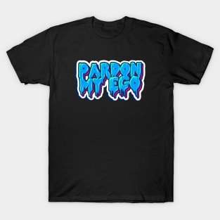 Pardon My Ego T-Shirt